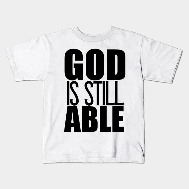 God Is Still Able Christian Gift Kids T-Shirt by Merchweaver